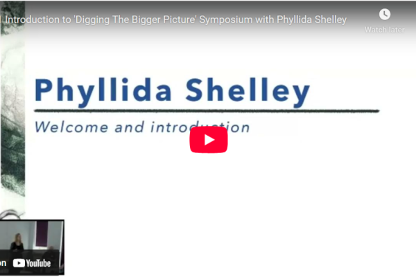 ‘Digging The Bigger Picture’ Symposium – Introduction with Phyllida Shelley