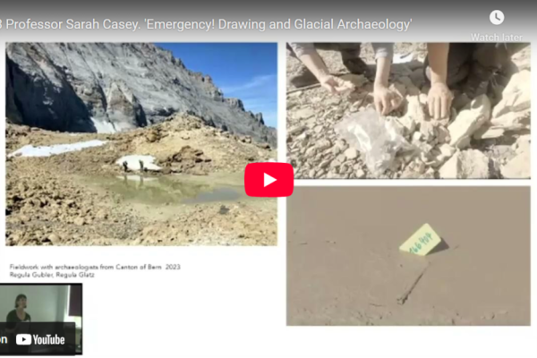 ‘Emergency! Drawing and Glacial Archaeology’ – Professor Sarah Casey